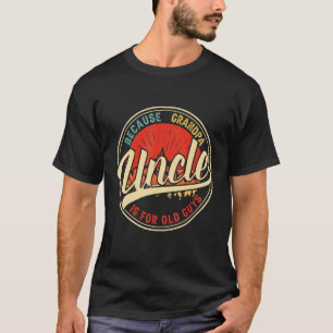 Uncle Because Grandpa Is For Old Guys Retro Vintag T-Shirt