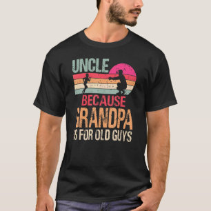 Uncle Because Grandpa Is For Old Guys Vintage Retr T-Shirt