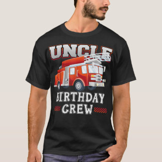 Uncle Birthday Crew Fire Truck Firefighter Family T-Shirt