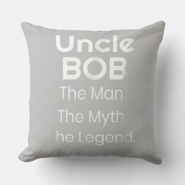 Uncle Bob The Man The Myth The Legend Throw Pillow (Front)