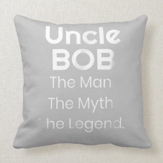 Uncle Bob The Man The Myth The Legend Throw Pillow
