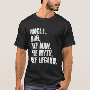 Uncle Bob The The Myth The Legend Bob Sayings T-Shirt