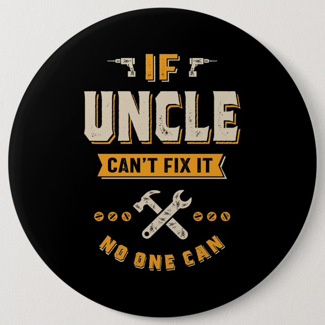 Uncle Can't Fix It 6 Inch Round Button (Front)