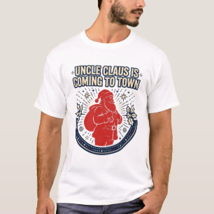 Uncle Claus Is Coming to Town T-Shirt