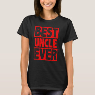 Uncle For Uncle Men Great Uncle Best Uncle Ever 6 T-Shirt