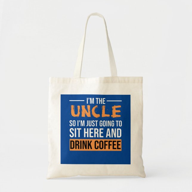 Uncle Gift Ideas | I'm The Uncle Drink Coffee Tote Bag (Front)