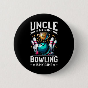 Uncle Is My Name Bowling Is My Game Bowler 2 Inch Round Button