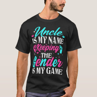 Uncle Is My Name Keeping The Gender Is My Game Rev T-Shirt