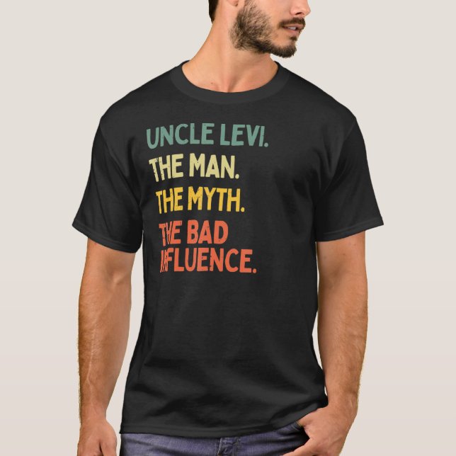 Uncle Levi Quote The Man The Myth The Bad Influenc T-Shirt (Front)