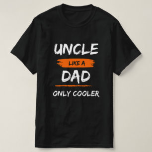 Uncle Like a Dad Only Cooler funny gift T-Shirt