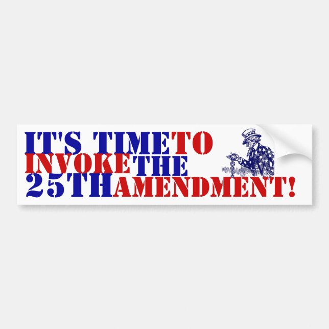 Uncle Sam it's Time to Invoke the 25th Amendment Bumper Sticker (Front)