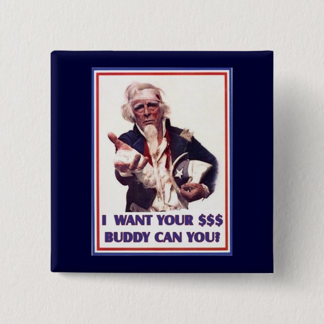 Uncle Sam Needs $$ 2 Inch Square Button (Front)