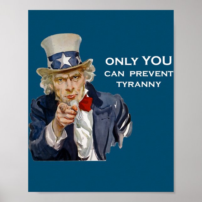 Uncle Sam Only YOU Can Prevent Tyranny  Poster (Front)