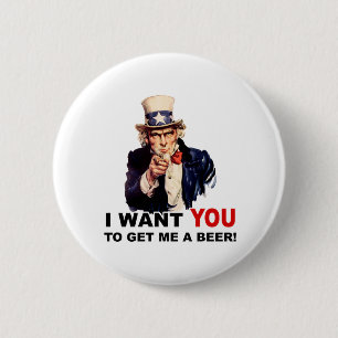 Uncle Sam WANT YOU GET ME A BEER 2 Inch Round Button