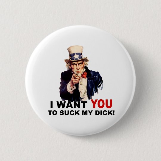 Uncle Sam Want You Suck My Dick 2 Inch Round Button Uncle Sam Want You Suck My Dick 2 Inch Round Button