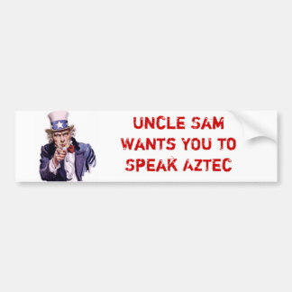 Uncle Sam Wants YOU to Speak Aztec Bumper Sticker