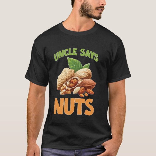 Uncle Says Nuts Fun Playful Brother Joke T-Shirt (Front)