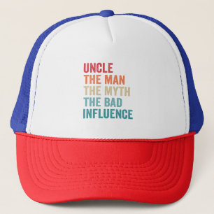 Uncle the Man the Myth The Bad Influence Funny Trucker Hat