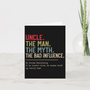 Uncle The Man The Myth The Bad Influence He Knows Card
