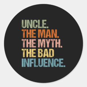 Uncle The Man The Myth The Bad Influence (on Back) Classic Round Sticker
