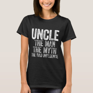 Uncle The Man The Myth The Bad Influence Shirt Fat