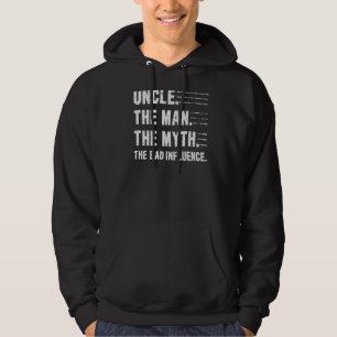 Uncle The Man The Myth The Bad Influence Uncle Me Hoodie