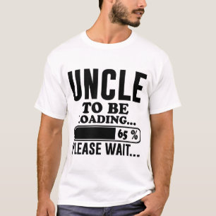 UNCLE TO BE LOADING PLEASE WAIT T-Shirt