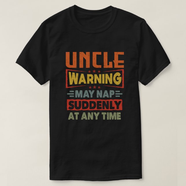 Uncle warning may nap suddenly at any time - Gift T-Shirt (Design Front)