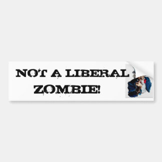UNCLESAM1, NOT A LIBERAL , ZOMBIE! BUMPER STICKER