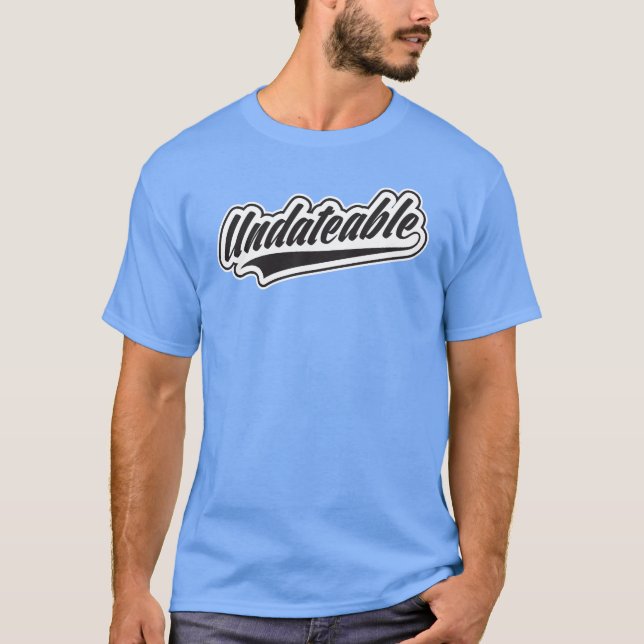 Undateable T-Shirt (Front)