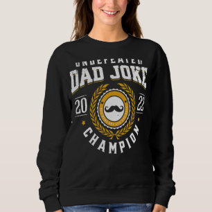 Undefeated Dad Joke Champion Bad Puns Father's Da Sweatshirt