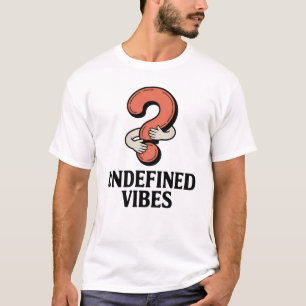 Undefined Vibes   Emotional Ambiguity with Humor   T-Shirt