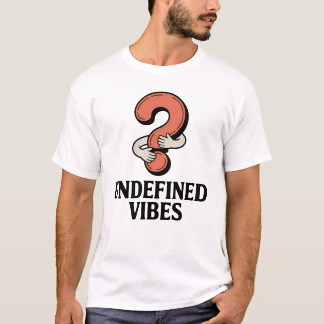 Undefined Vibes | Emotional Ambiguity with Humor   T-Shirt (Front)