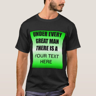 Under Every Great Man There Is A ? T-Shirt