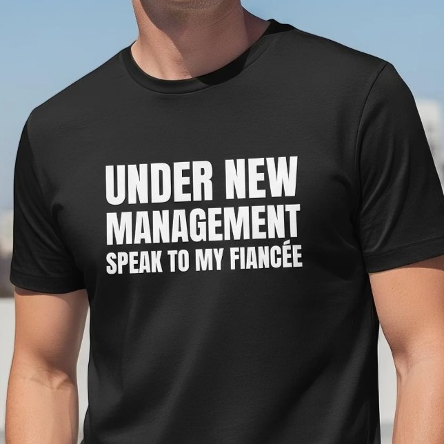 Under New Management Fiancee Quote T-Shirt (Creator Uploaded)