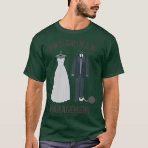 Under New Management for Bride and Groom Marriage T-Shirt