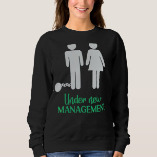 Under New Management Married Groom Locked Up Wedd Sweatshirt