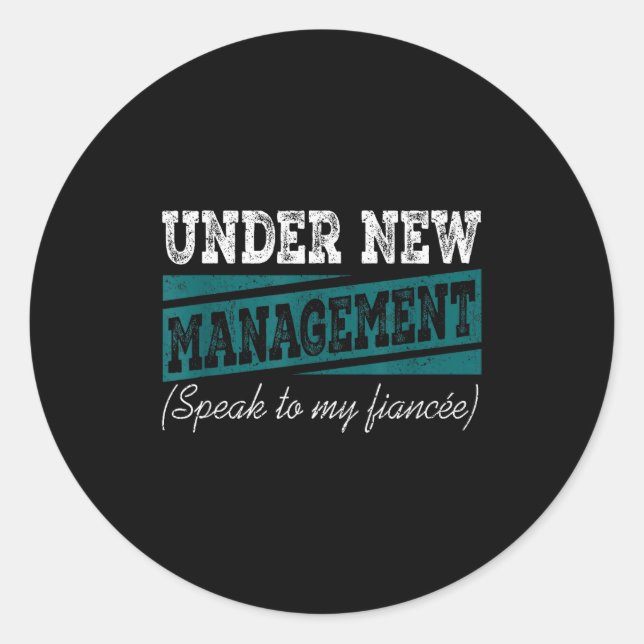 Under New Management Speak To My Fiance Engagement Classic Round Sticker (Front)