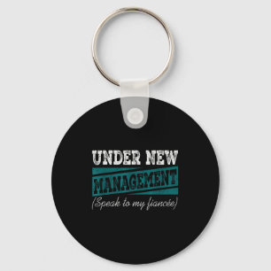 Under New Management Speak To My Fiance Engagement Keychain