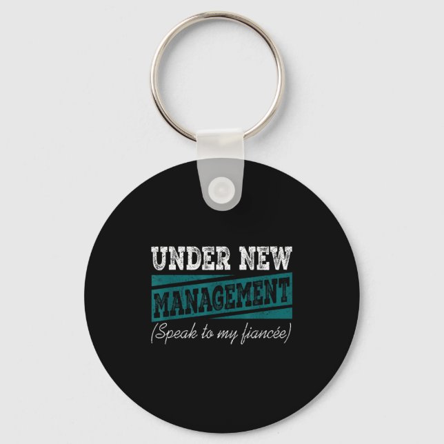 Under New Management Speak To My Fiance Engagement Keychain (Front)