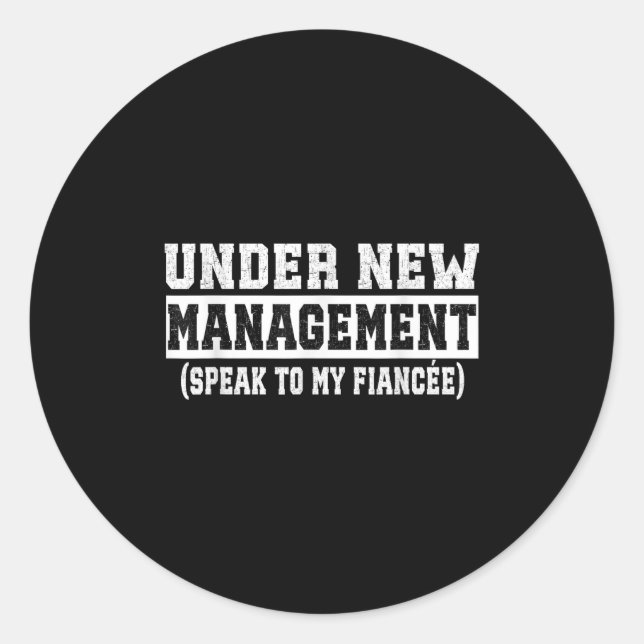 Under New Management Speak To My Fiancée Funny Hus Classic Round Sticker (Front)