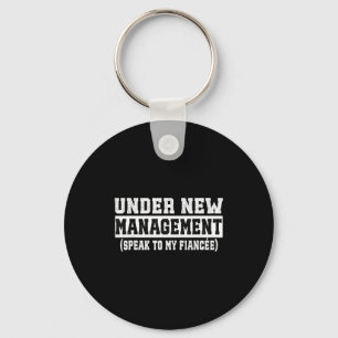 Under New Management Speak To My Fiancée Funny Hus Keychain