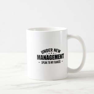 Under New Management Speak To My Fiancée - Future Coffee Mug