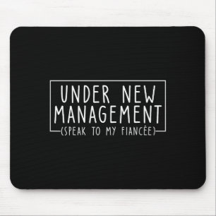 Under New Management Speak To My Fiancee New Husba Mouse Pad