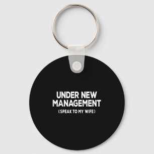 Under New Management Speak To My Wife Fun Newlywed Keychain