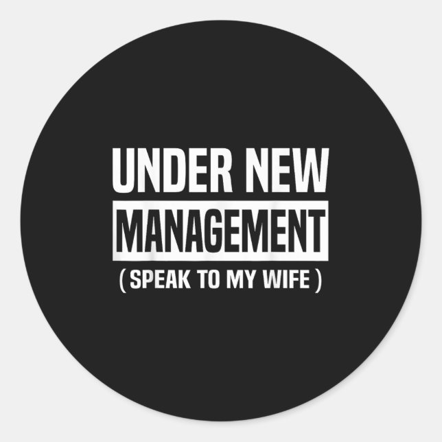 Under New Management Speak To My Wife Funny Husban Classic Round Sticker (Front)
