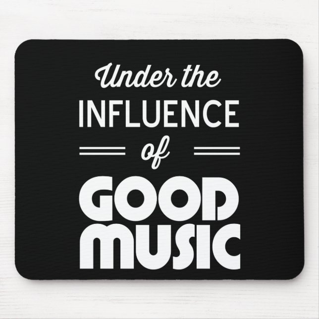 Under the Influence of Good Music Mouse Pad (Front)