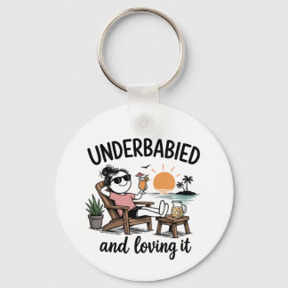 Underbabied and Loving It!  Keychain