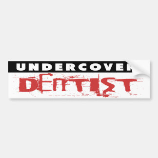Undercover Dentist, Funny Bumper Sticker