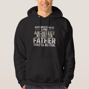 Underestimate a Pro Architect and a Proud Father Hoodie